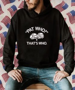 Pat Who That's Who Tee Shirt