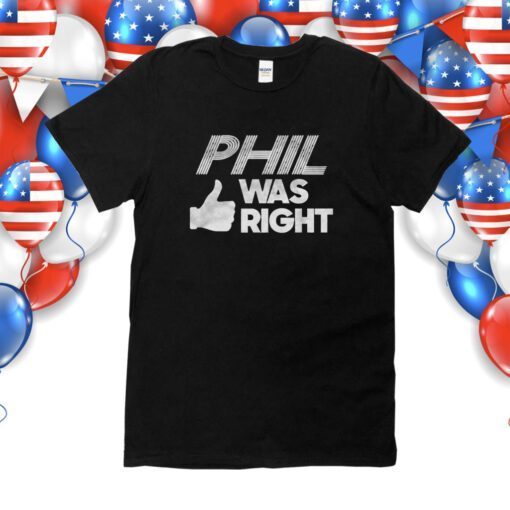 Phil Was Right TShirt