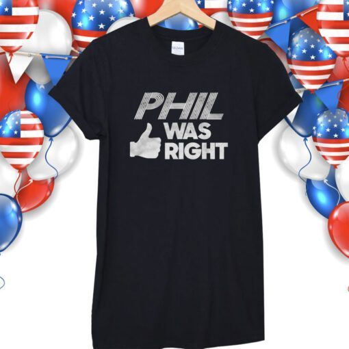 Phil Was Right TShirt