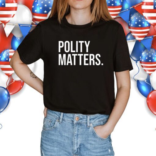 Polity Matters Shirts