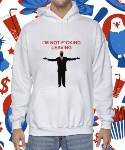 Ron Desantis Im Not Fucking Leaving Shirts