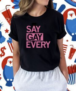 Say Gay Every Day Shirts