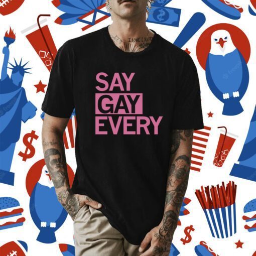 Say Gay Every Day Shirts