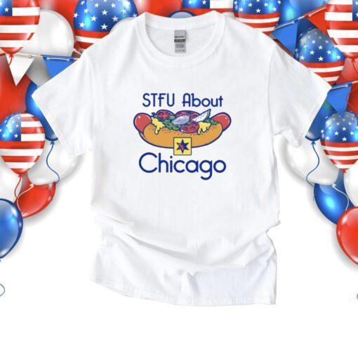 STFU About Chicago Hot Dogs Shirts