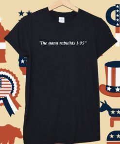 The Gang Rebuilds I-95 Sean Crampsie Shirts