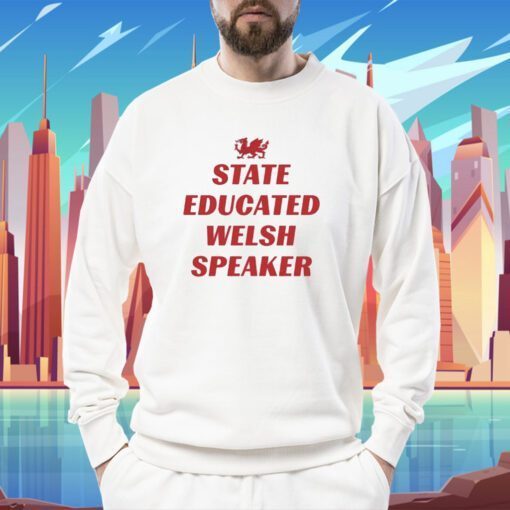 Tim Hartley State Educated Welsh Speaker Shirts