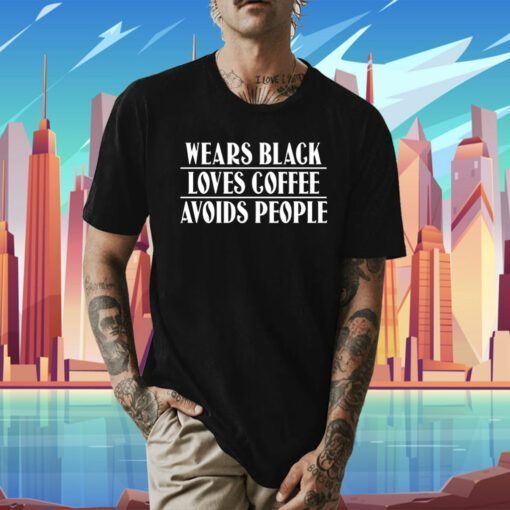 Wears Black Loves Coffee Avoids People Unisex TShirt