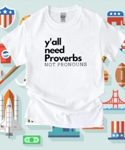 Y'all Need Proverbs Not Pronouns TShirt