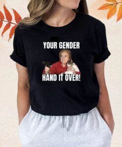 Your Gender Hand It Over Shirts