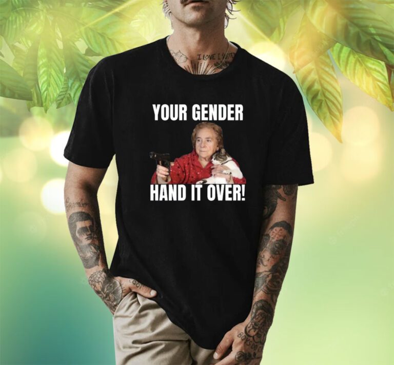 Your Gender Hand It Over Shirts