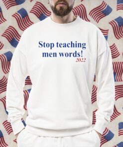 Stop Teaching Men Words Shirts