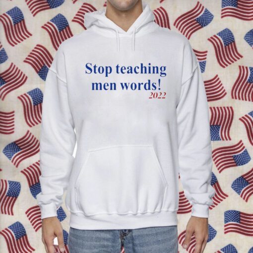 Stop Teaching Men Words Shirts