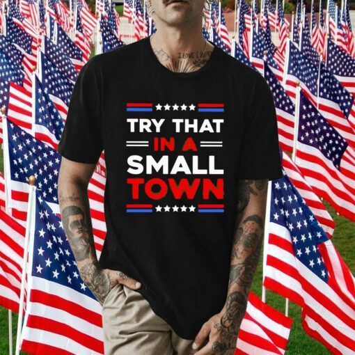 Maga Try That In A Small Town 2023 Shirt