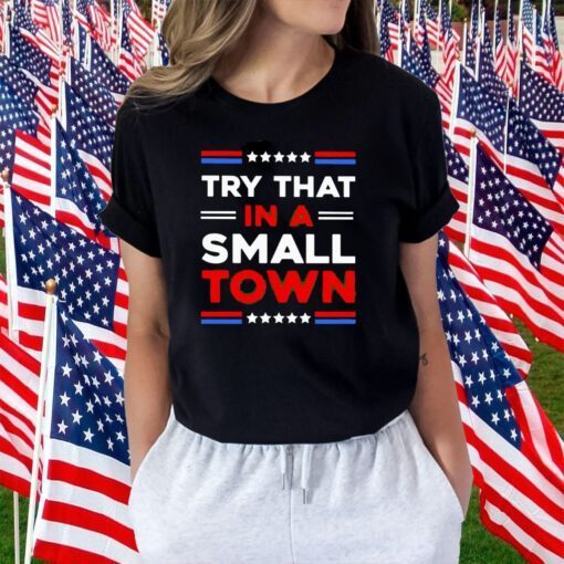 Maga Try That In A Small Town 2023 Shirt