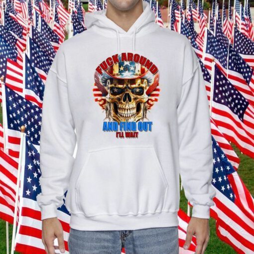 Skull Fuck Around And Find Out I’ll Wait USA Flag Retro Shirt