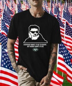 New York Jets Ron Middleton Everybody Wants To Go To Heave But Nobody Wants To Die 2023 Shirts