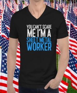 You Can’t Scare Me I’m A Sheet Metal Worker Tee Shirt