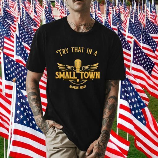 Aldean Army Try That In A Small Town Shirt T-Shirt