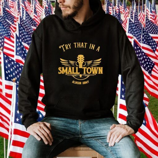 Aldean Army Try That In A Small Town Shirt T-Shirt