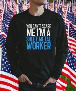 You Can’t Scare Me I’m A Sheet Metal Worker Tee Shirt