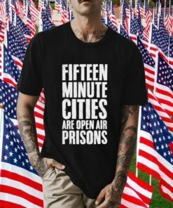 Wide Awake Fifteen Minute Cities Are Open Air Prisons Gift Shirt