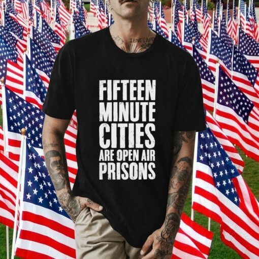 Wide Awake Fifteen Minute Cities Are Open Air Prisons Gift Shirt