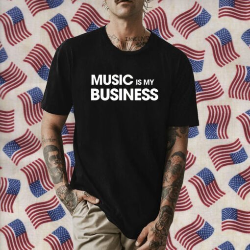 Music Is My Business Tee Shirt