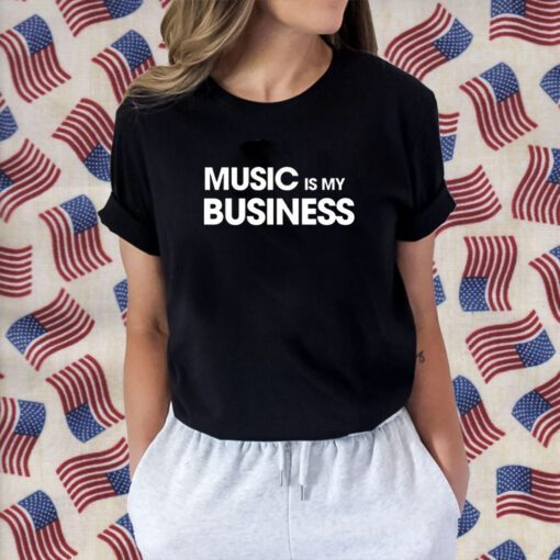 Music Is My Business Tee Shirt