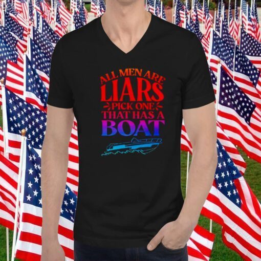 All men are liars pick one that has a boat 2023 shirt