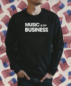 Music Is My Business Tee Shirt