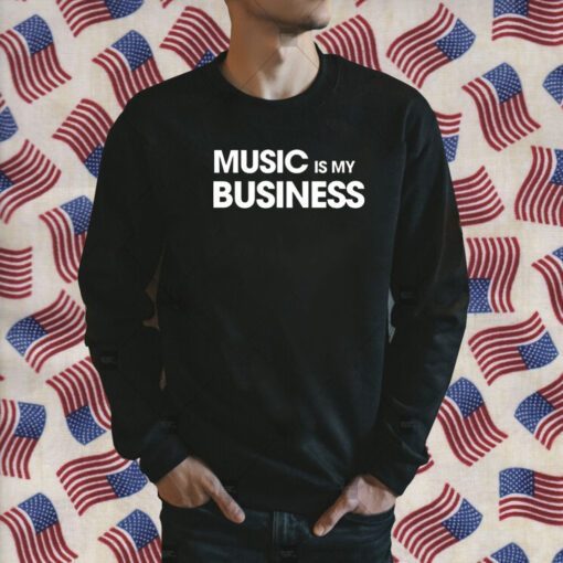 Music Is My Business Tee Shirt