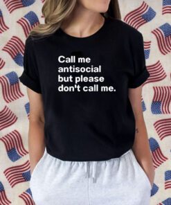 Call Me Antiscocial But Please Don’t Call Me Gift Shirt