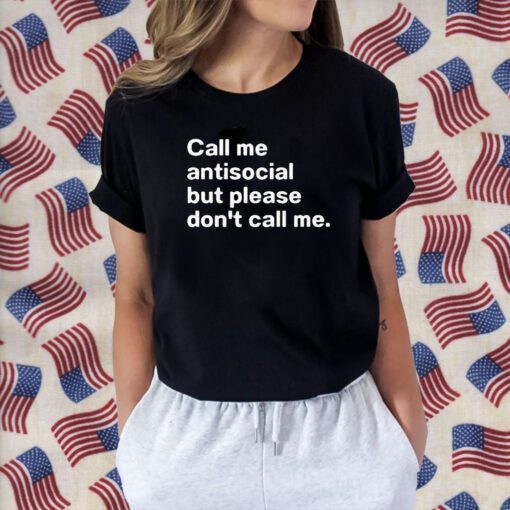 Call Me Antiscocial But Please Don’t Call Me Gift Shirt