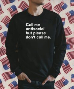 Call Me Antiscocial But Please Don’t Call Me Gift Shirt