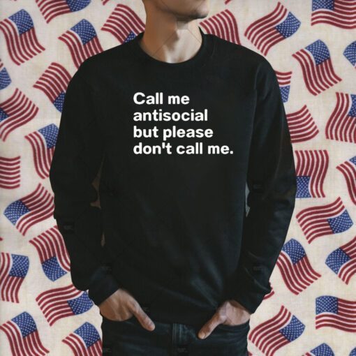 Call Me Antiscocial But Please Don’t Call Me Gift Shirt