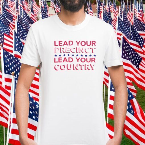 Lead Your Precinct Lead Your Country 2023 Shirt