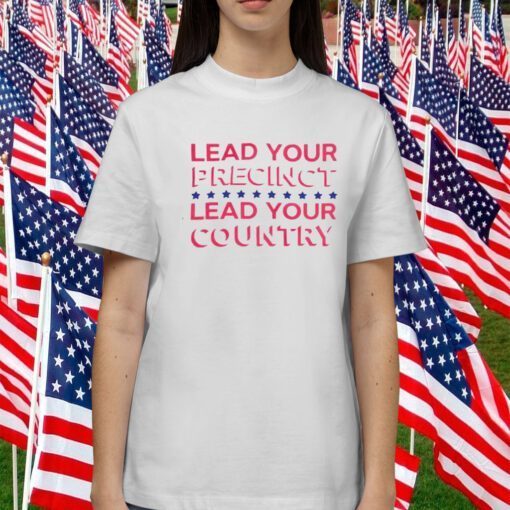 Lead Your Precinct Lead Your Country 2023 Shirt