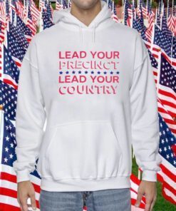 Lead Your Precinct Lead Your Country 2023 Shirt