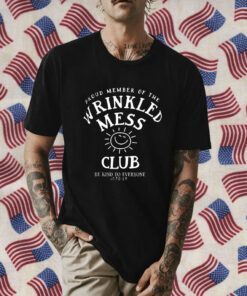 Proud Member Of The Wrinkled Mess Club Be Kind To Everyone Jordyn Official Shirt