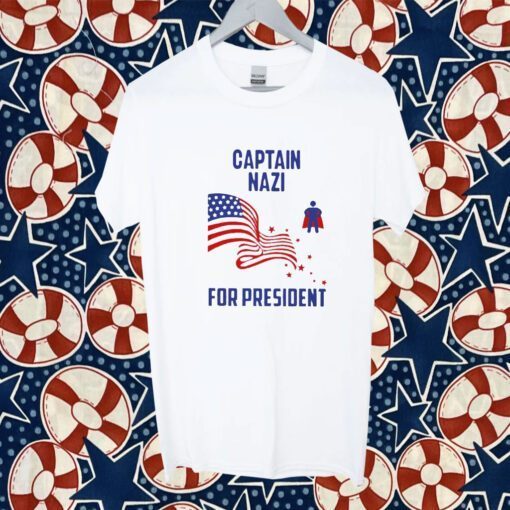 Captain NazI For President Tee Shirt