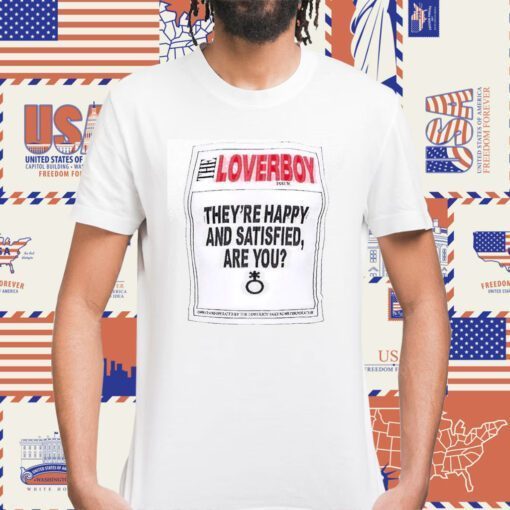 The Loverboy They’re Happy And Satisfied Are You Gift TShirt