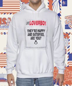 The Loverboy They’re Happy And Satisfied Are You Gift TShirt