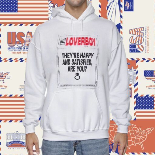 The Loverboy They’re Happy And Satisfied Are You Gift TShirt