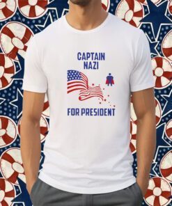 Captain NazI For President Tee Shirt