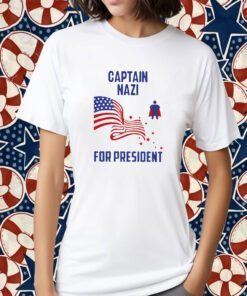 Captain NazI For President Tee Shirt