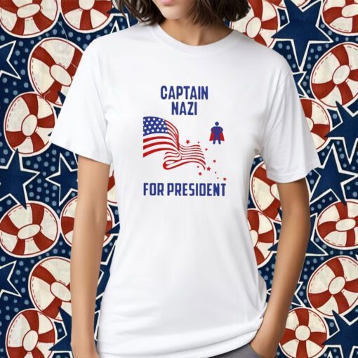 Captain NazI For President Tee Shirt