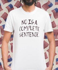 No Is A Complete Sentence 2023 Shirt