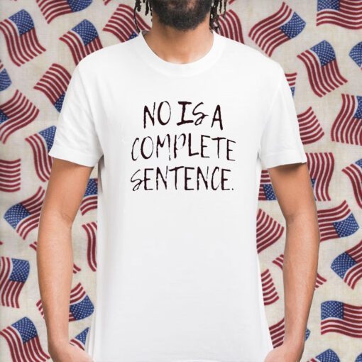 No Is A Complete Sentence 2023 Shirt