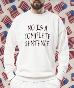 No Is A Complete Sentence 2023 Shirt