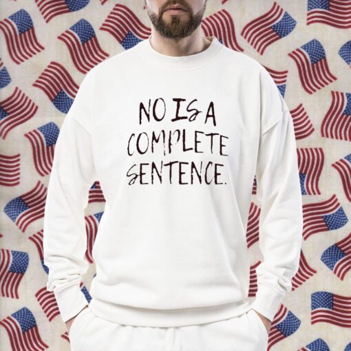 No Is A Complete Sentence 2023 Shirt